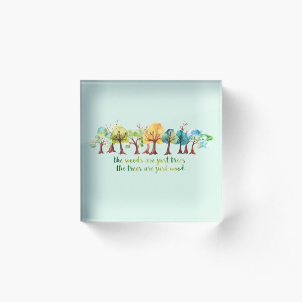 The Woods are Just Trees Acrylic Block