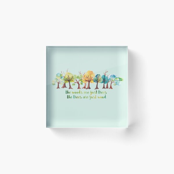 The Woods are Just Trees Acrylic Block