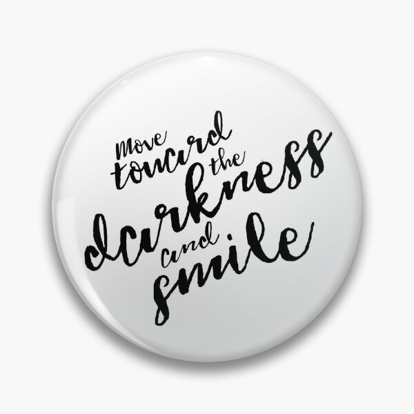 Item preview, Move Towards the Darkness and Smile  designed and sold by Theatre Thoughts.