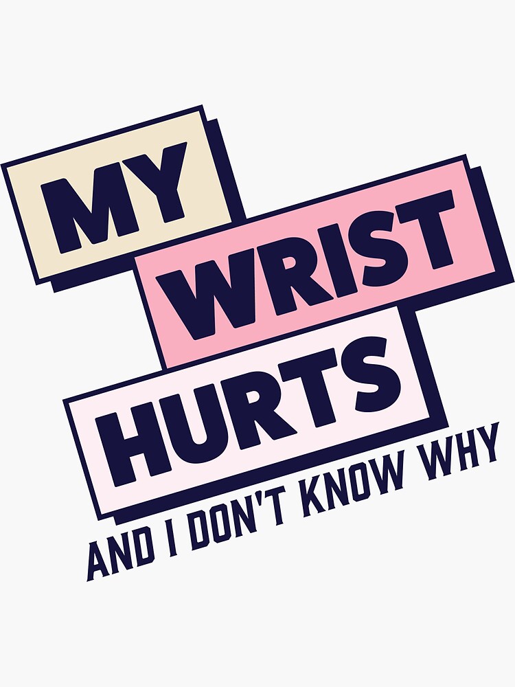 "Why Does My Wrist Hurt?" Sticker for Sale by annahthedesign Redbubble