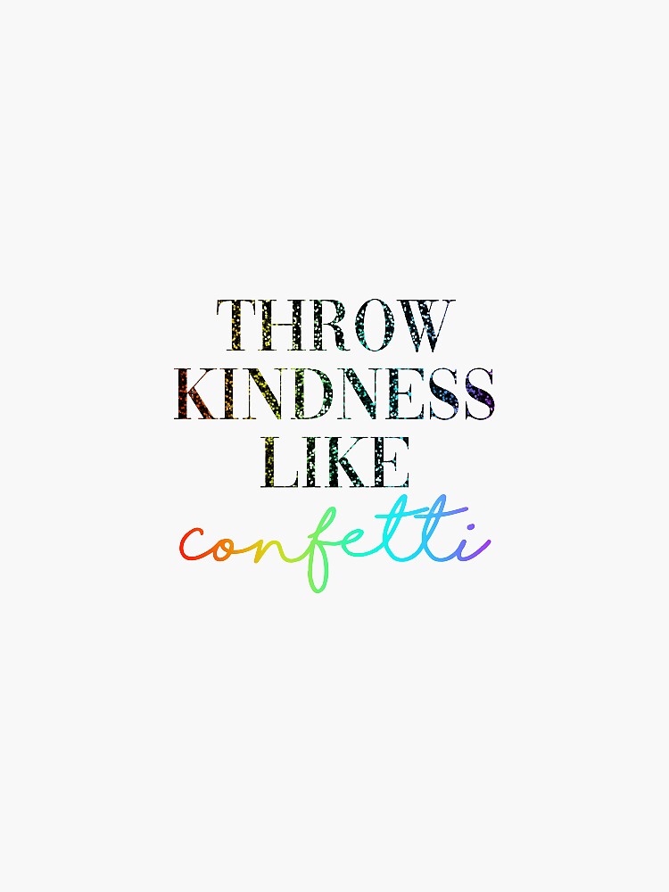 "Throw Kindness Like Confetti" Sticker by sbarshap Redbubble