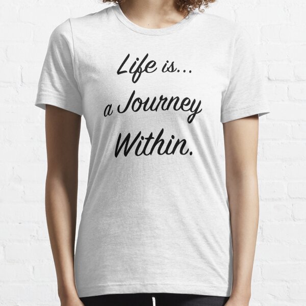 Life is a Journey Within - Black Classic Essential T-Shirt