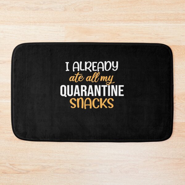 Item preview, I Already Ate All My Quarantine Snacks designed and sold by Merch By ika.
