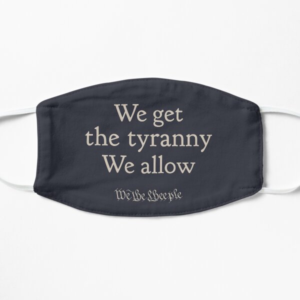 Our Tyranny Flat Mask