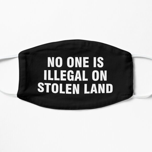 No one is illegal on stolen land Mask