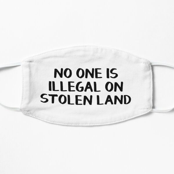No one is illegal on stolen land Flat Mask