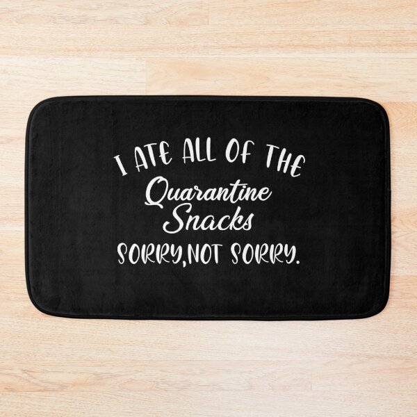 Item preview, I Ate All Of The Quarantine Snacks Sorry, Not Sorry . designed and sold by Merch By ika.