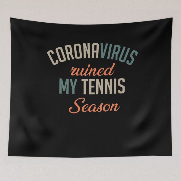 Item preview, CoronaVirus Ruined My Tennis Season designed and sold by Merch By ika.