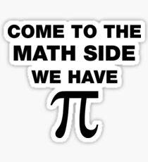 Come To The Math Side, We Have Pi Sticker