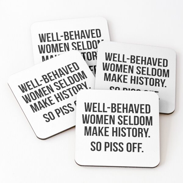 Item preview, Well behaved women seldom make history So piss off designed and sold by allthetees.