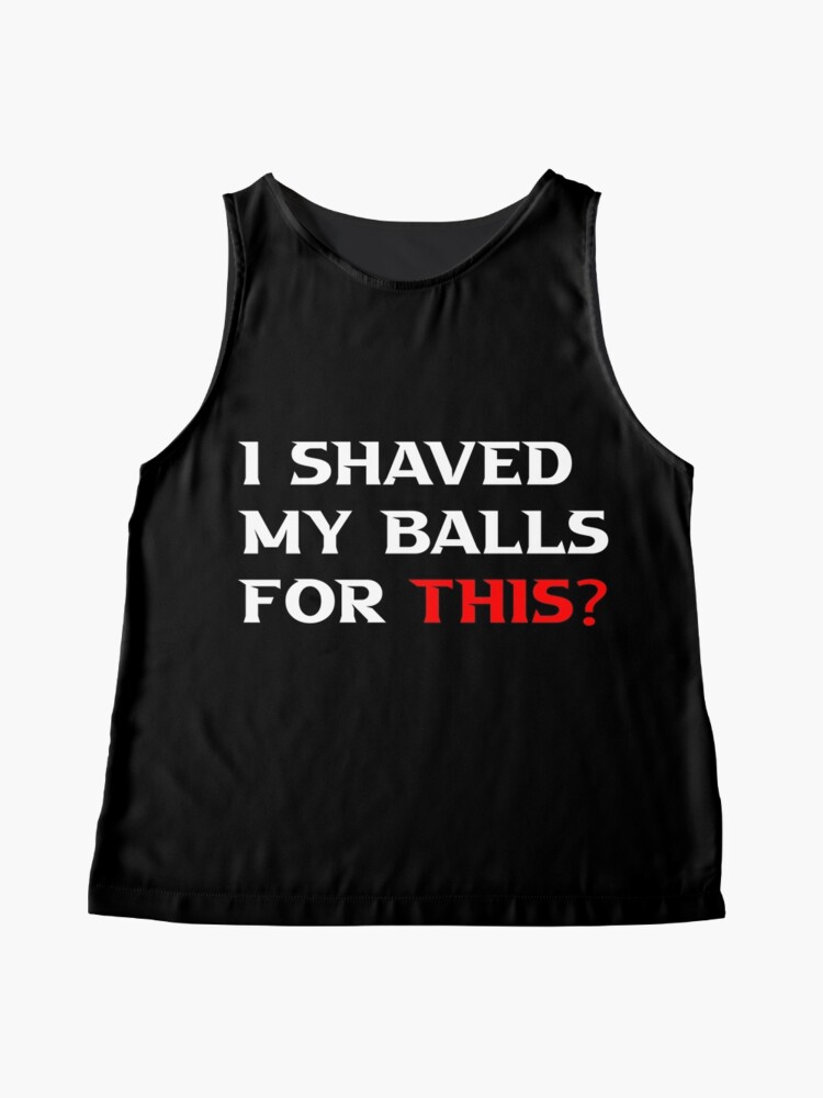 i shaved my balls t shirt