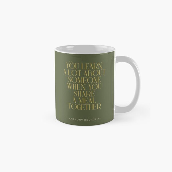 You Learn A Lot About Someone When You Share A Meal Together Classic Mug
