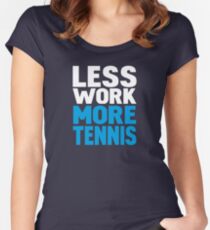Less work more tennis Women's Fitted Scoop T-Shirt