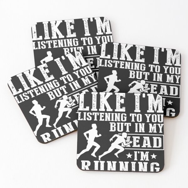 I MIGHT LOOK LIKE I’M LISTENING TO YOU BUT IN MY HEAD I’M RUNNING Coasters (Set of 4)