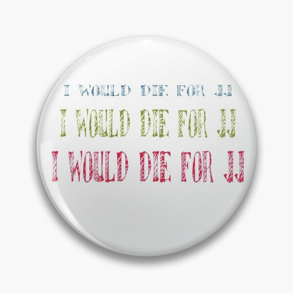 Item preview, I would die for jj designed and sold by MyliaHamor.