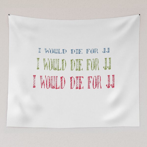 Item preview, I would die for jj designed and sold by MyliaHamor.