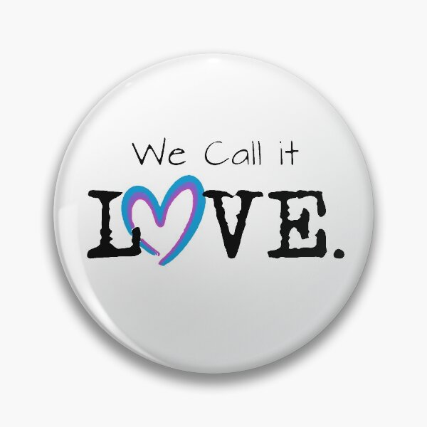 We Call it Love Pin