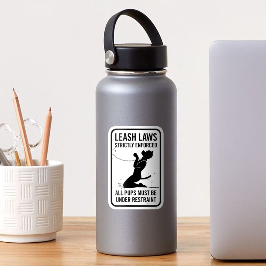 Leash Laws Strictly Enforced - pup version Sticker