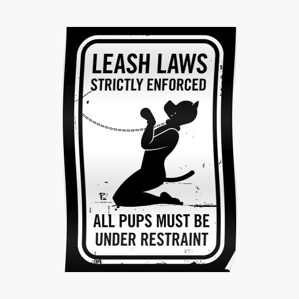 Leash Laws Strictly Enforced - pup version Poster