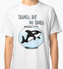Thanks But No Tanks - Orcas Classic T-Shirt
