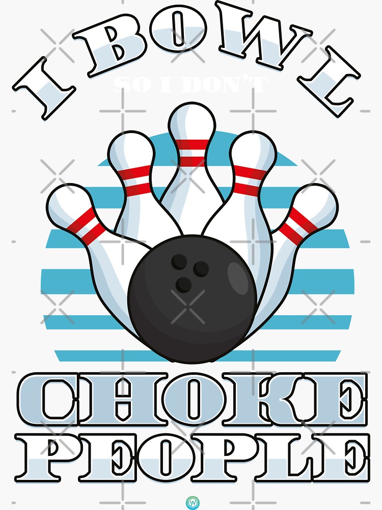 "Funny Bowling Gift I bowl so icant choke People" Sticker by woormle