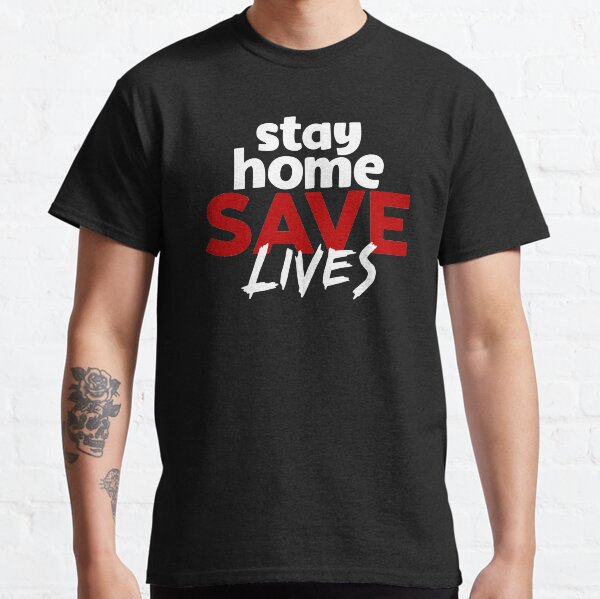 stay home save lives Classic T-Shirt