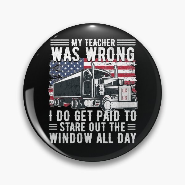 Item preview, Trucker Funny Quote My Teacher Was Wrong I do get paid to stare out the window all day truck driver gift humorous  designed and sold by alenaz.
