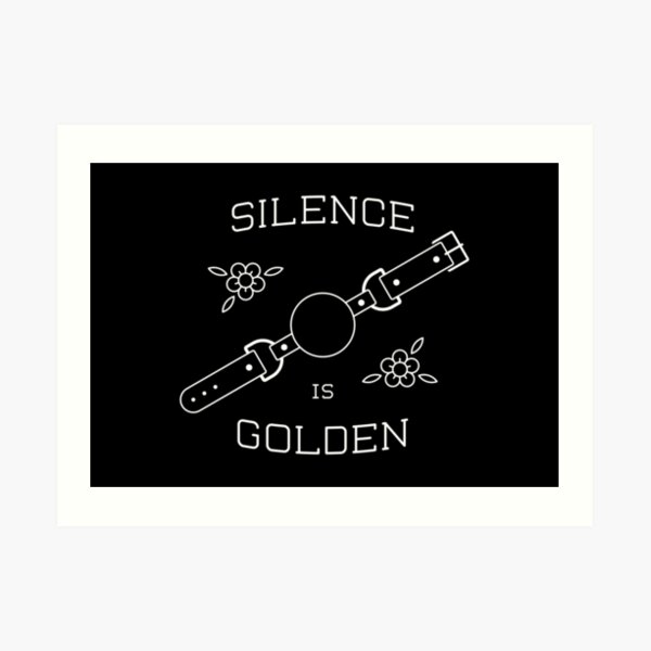 Silence Is Golden Art Print