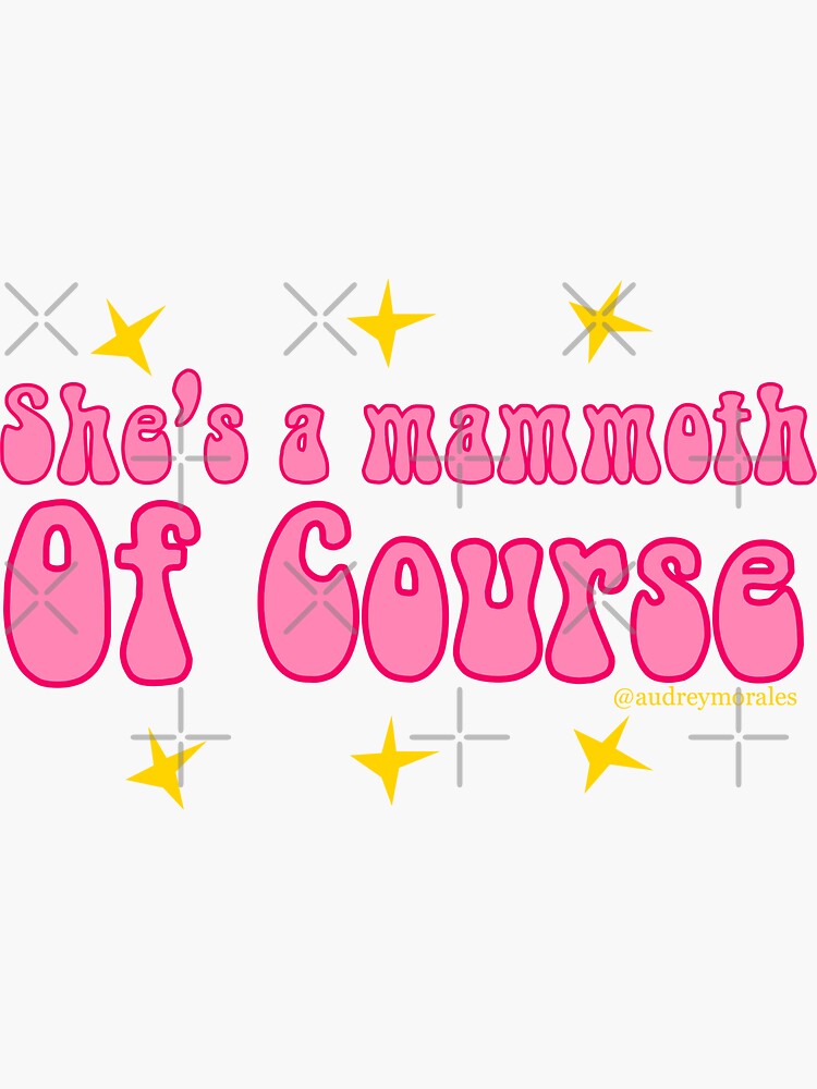 "She’s a Mammoth of course " Sticker for Sale by audreymorales Redbubble