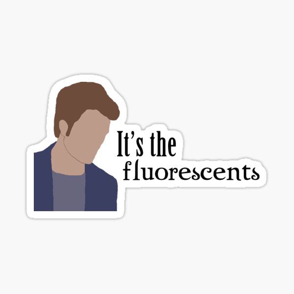 It's the fluorescents Sticker