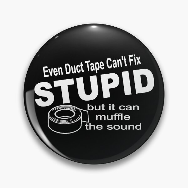 Item preview, Even duct tape can't fix stupid. designed and sold by headpossum.