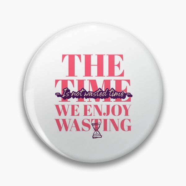 Item preview, The time we enjoy wasting is not wasted time  designed and sold by cathelkav.