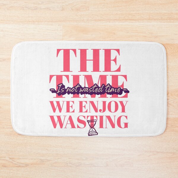 Item preview, The time we enjoy wasting is not wasted time  designed and sold by cathelkav.