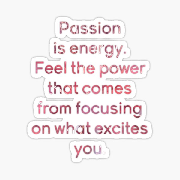 Spiritual Motivational Life Quote - Passion is Energy Sticker