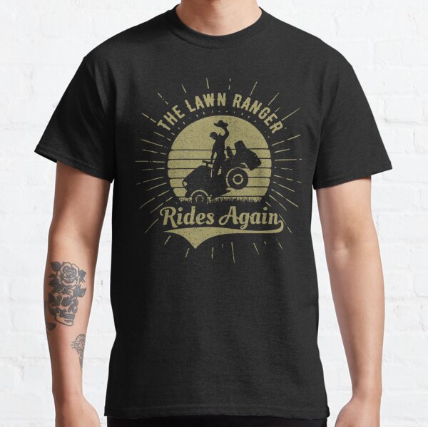 The Lawn Ranger Rides Again  Classic T-Shirt