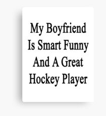 My Boyfriend Is Smart Funny And A Great Hockey Player Canvas Print