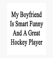 My Boyfriend Is Smart Funny And A Great Hockey Player Photographic Print