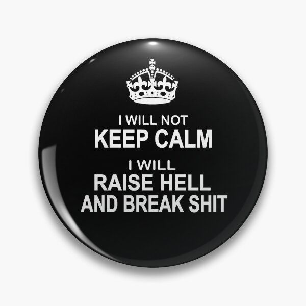 Item preview, I will Not Keep Calm - parody - I will raise hell and break shit designed and sold by headpossum.