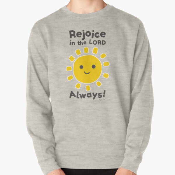 Rejoice In The Lord Always! - Philippians 4:4 Pullover Sweatshirt