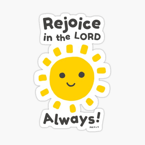 Rejoice In The Lord Always! - Philippians 4:4 Sticker