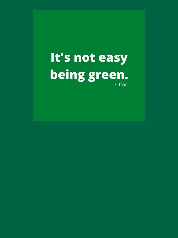 Its Not Easy Being Green T Shirt For Sale By Captainthomas