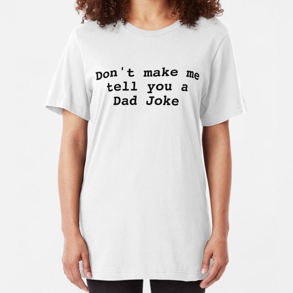 Bad Dad Jokes T Shirts Redbubble