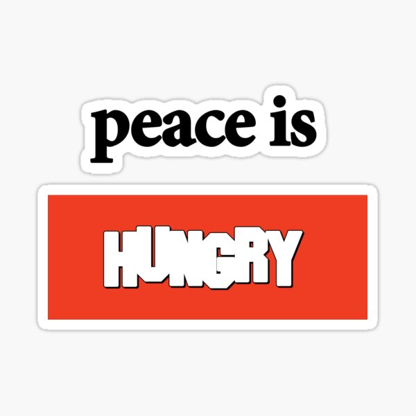 Peace is Hungry Sticker
