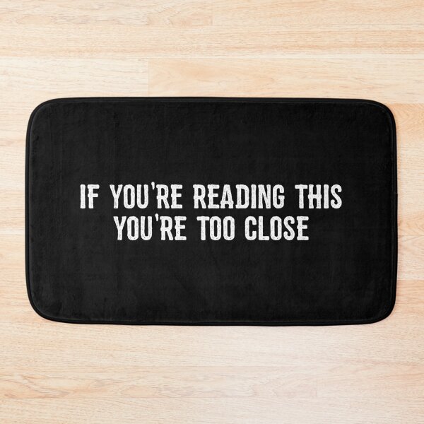 Item preview, IF YOU'RE READING THIS YOU'RE TOO CLOSE designed and sold by linda00007.