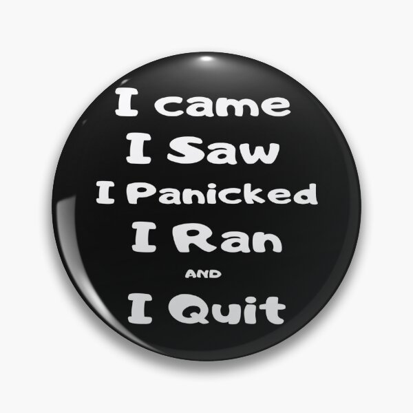 Item preview, I came, saw, panicked, ran and I quit. designed and sold by jayne0524.