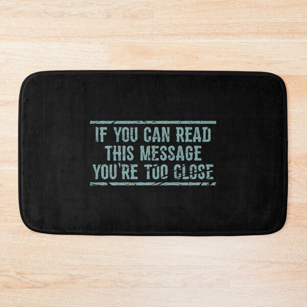 Item preview, If You Can Read This Message You're Too Close designed and sold by linda00007.
