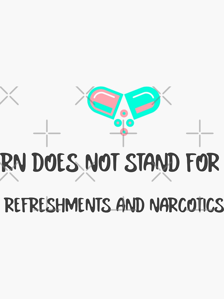 rn-does-not-stand-for-refreshments-and-narcotics-sticker-for-sale