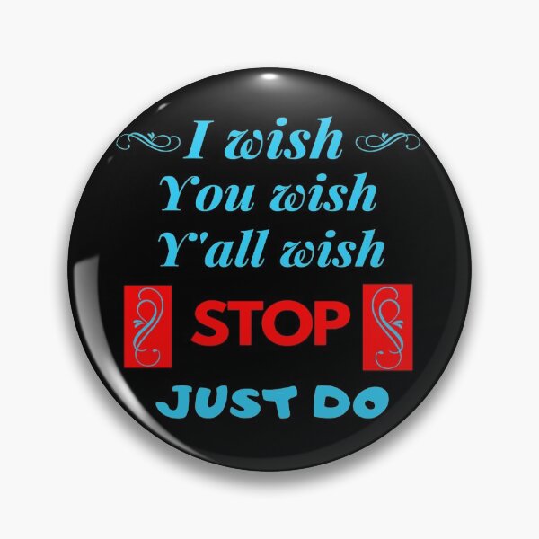 Item preview, I wish, you wish, y'all wish. Stop just do. designed and sold by jayne0524.