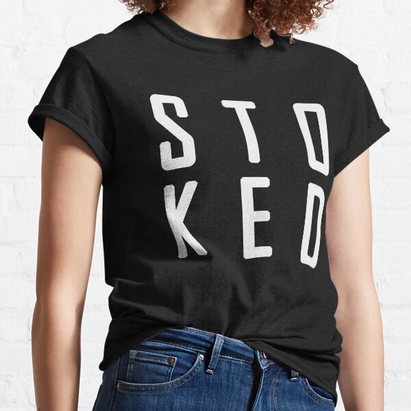 Stoked. excited or euphoric in Aussie English Classic T-Shirt