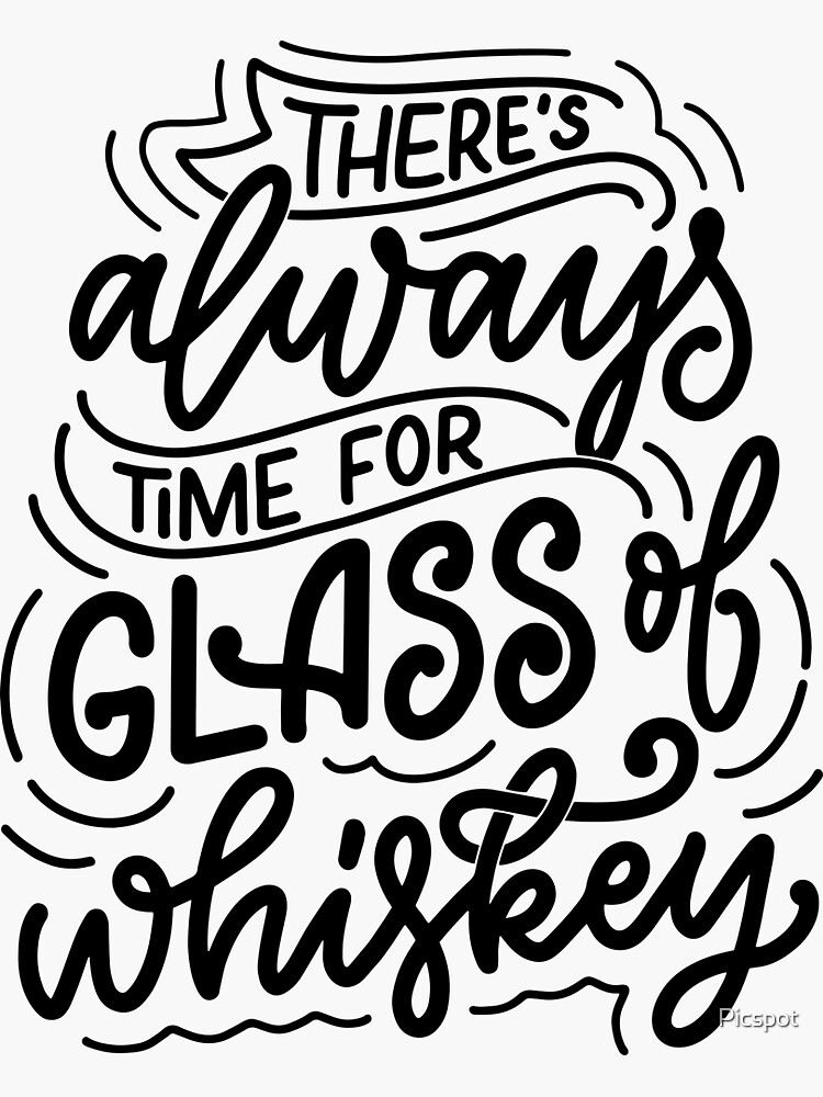 "THERE'S ALWAYS TIME FOR A GLASS OF WHISKEY FUNNY WHISKEY QUOTE PHRASES